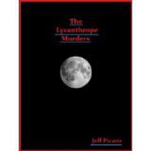 The Lycanthrope Murders - Jeffrey Picaro