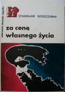 Za cenę własnego życia - Stanisław Goszczurny