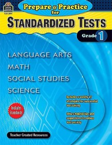 Prepare & Practice for Standardized Tests, Grade 1: Language Arts, Math, Social Studies, Science - Julia Mcmeans