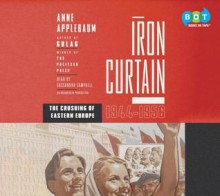 Iron Curtain: The Crushing of Eastern Europe, 1944-1956 - Anne Applebaum