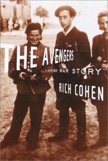 The Avengers: A Jewish War Story - Rich Cohen