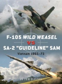 F-105 Wild Weasel vs SA-2 'Guideline' SAM: Vietnam 1965-73 (Duel) - Peter Davies, Jim Laurier