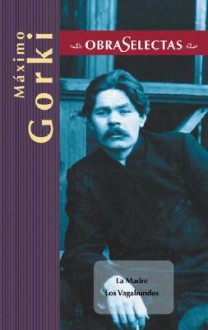 Máximo Gorki: La Madre/Los Vagabundos (Obras selectas series) - Maxim Gorky, Edimat Libros