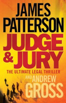 Judge & Jury - James Patterson, Andrew Gross