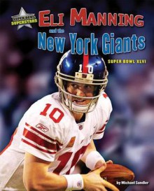 Eli Manning and the New York Giants: Super Bowl XLVI - Michael Sandler