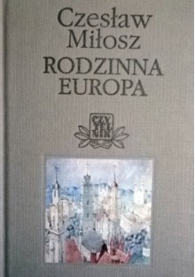 Rodzinna Europa - Czesław Miłosz