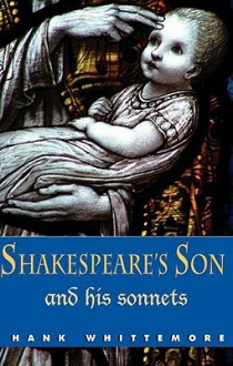 Shakespeare's Son and His Sonnets: An Expanded Introduction to the Monument - Hank Whittemore