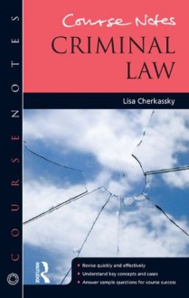 Course Notes: Criminal Law - Lisa Cherkassky