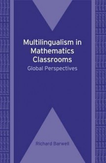 Multilingualism in Mathematics Classrooms: Global Perspectives - Richard Barwell