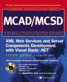 MCAD/MCSD XML Web Services and Server Components Development with Visual Basic .NET Study Guide (Exam 70-310) - Kenneth S. Lind