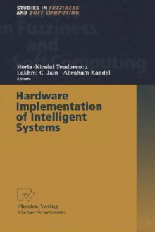 Hardware Implementation of Intelligent Systems - Horia-Nicolai Teodorescu, Abraham Kandel, Lakhmi C. Jain