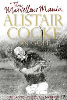 The Marvellous Mania: Alistair Cooke On Golf - Alistair Cooke