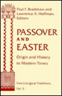 Passover and Easter: Origin and History to Modern Times - Paul F. Bradshaw