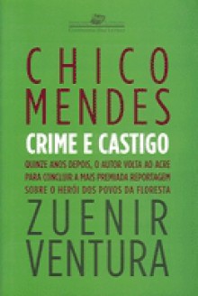 Chico Mendes, Crime E Castigo - Zuenir Ventura