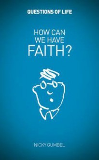 How Can We Have Faith? - Nicky Gumbel