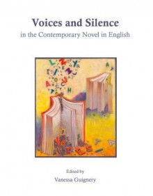 Voices And Silence In The Contemporary Novel In English - Vanessa Guignery