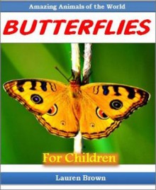 Kids Books: Butterflies - Discover the Wonderful World of These Unique and Amazing Insects (Elementary School Books) - Lauren Brown, Childrens Read to Me Fun Facts