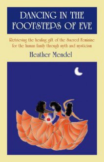 Dancing in the Footsteps of Eve: Retrie - Heather Mendel