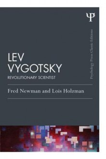 Lev Vygotsky (Classic Edition): Revolutionary Scientist - Lois Holzman, Fred Newman