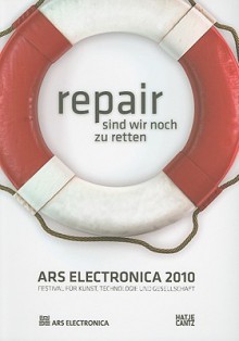 Ars Electronica 2010: Repair - Christine Schopf, Gerfried Stocker