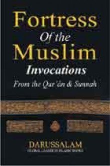 Fortress of the Muslim: Invocations from the Qur'an & Sunnah - sa'id bin wahf al-quahtani, Abdul Malik Mujahid