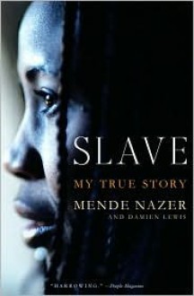 Slave: My True Story - Mende Nazer, Damien Lewis