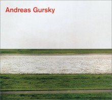 Andreas Gursky: Photographs from 1984 to the Present - Marie Luise Syring, Lynne Cooke