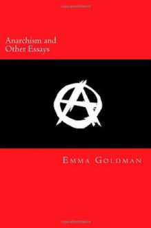 Anarchism and Other Essays - Emma Goldman, Will Jonson