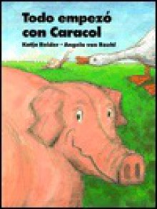 Todo Empezo Con Caracol: Snail Started It! - K. Reider, Katja Reider, A Von Roehl, Angela Von Roehl, Diego Lasconi