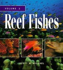 Reef Fishes: A Guide to Their Identification, Behavior, and Captive Care - Scott W. Michael