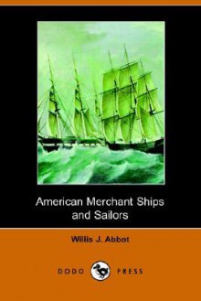 American Merchant Ships and Sailors - Willis John Abbot, Ray Brown