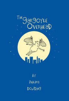 The Gargoyle Overhead - Philippa Dowding