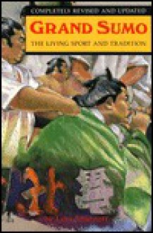 Grand Sumo: The Living Sport And Tradition - Lora Sharnoff