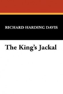 The King's Jackal - Richard Harding Davis