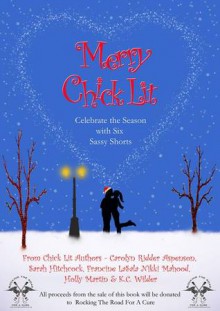 Merry Chick Lit - Carolyn Ridder Aspenson, Sarah Hitchcock, Francine LaSala, Nikki Mahood, Holly Martin, K.C. Wilder