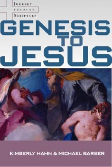 Genesis to Jesus: Studying Scripture from the Heart of the Church - Kimberly Hahn, Michael Barber