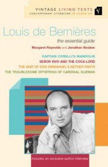 Louis de Bernières: The Essential Guide: "Captain Corelli's Mandolin", "Troublesome Offspri (Vintage Living Texts) - Margaret Reynolds, Jonathan Noakes