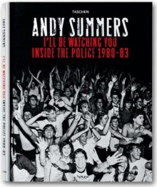 I'll Be Watching You: Inside the Police, 1980-83 - Andy Summers