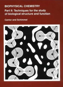 Biophysical Chemistry: Part II: Techniques for the Study of Biological Structure and Function - Charles R. Cantor, Paul R. Schimmel