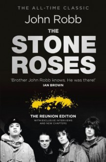 The Stone Roses And The Resurrection of British Pop: The Reunion Edition - John Robb