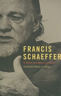 Francis Schaeffer: A Mind And Heart For God - Bruce Little