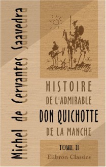 Histoire de l'admirable Don Quichotte de La Manche: Tome 2 - Miguel de Cervantes Saavedra