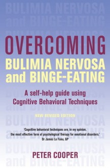 Overcoming Bulimia Nervosa and Binge-Eating: A Self-Help Guide Using Cognitive Behavioral Techniques - Peter Cooper