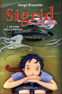 L' occhio della piovra (Sigrid et les Mondes Perdus, #1) - Serge Brussolo