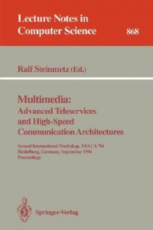 Multimedia: Advanced Teleservices and High-Speed Communication Architectures: Second International Workshop, Iwaca '94, Heidelberg, Germany, September 26-28, 1994. Proceedings - Ralf Steinmetz