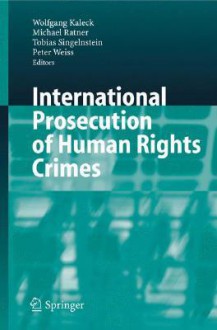 International Prosecution of Human Rights Crimes - Peter Weiss, Michael Ratner, Wolfgang Kaleck