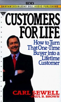 Customers for Life: How to Turn That One-Time Buyer into a Lifetime Customer - Carl Sewell, Paul B. Brown