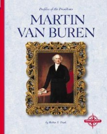 Martin Van Buren (Profiles of the Presidents) - Robin S. Doak