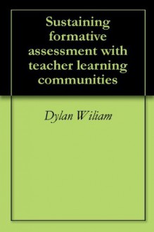 Sustaining formative assessment with teacher learning communities - Dylan Wiliam