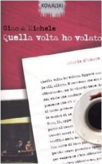 Quella volta ho volato: Storie d'amore - Gino Vignali, Michele Mozzati